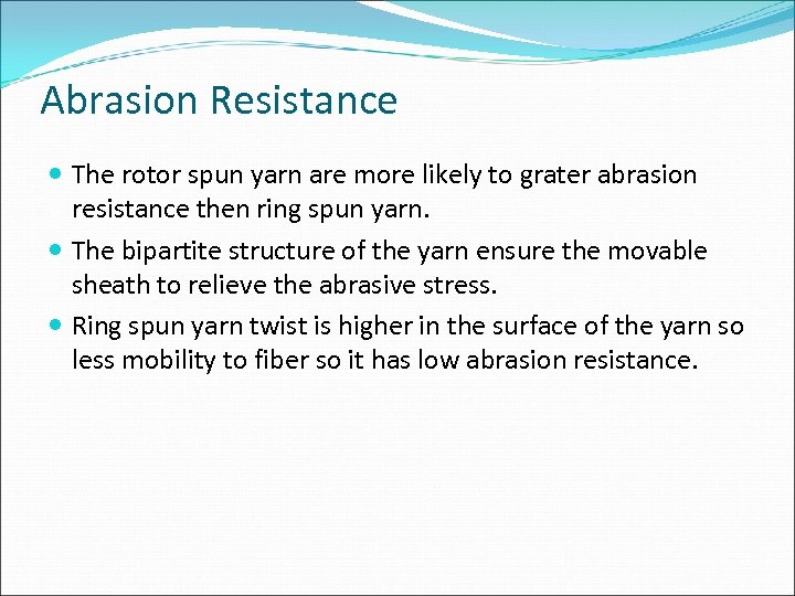 Abrasion Resistance The rotor spun yarn are more likely to grater abrasion resistance then