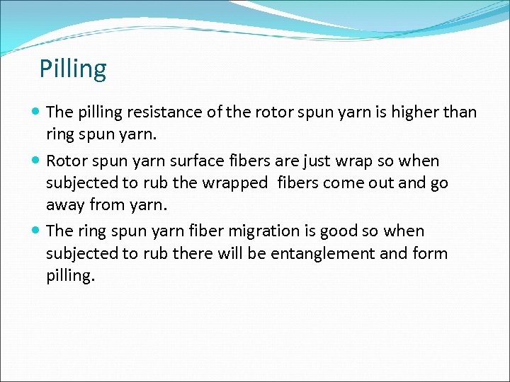 Pilling The pilling resistance of the rotor spun yarn is higher than ring spun