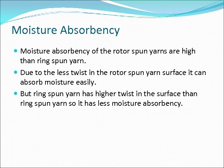 Moisture Absorbency Moisture absorbency of the rotor spun yarns are high than ring spun