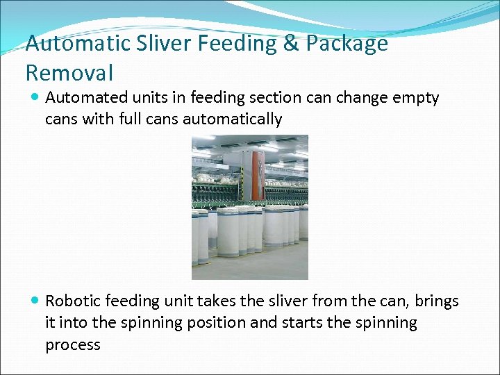 Automatic Sliver Feeding & Package Removal Automated units in feeding section can change empty