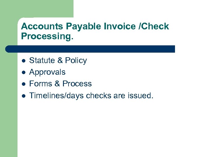 Accounts Payable Invoice /Check Processing. l l Statute & Policy Approvals Forms & Process