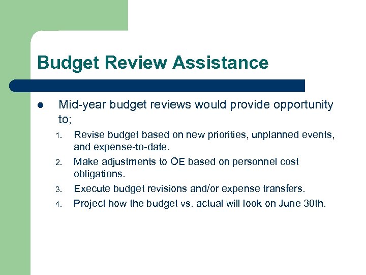 Budget Review Assistance l Mid-year budget reviews would provide opportunity to; 1. 2. 3.