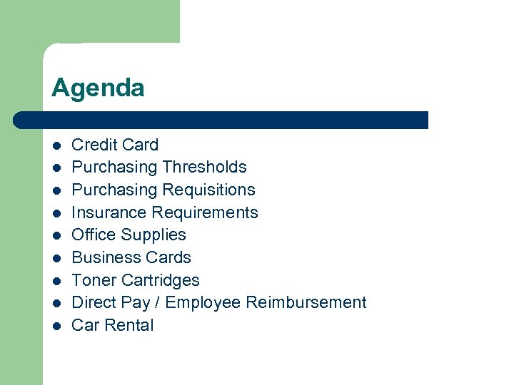 Agenda l l l l l Credit Card Purchasing Thresholds Purchasing Requisitions Insurance Requirements