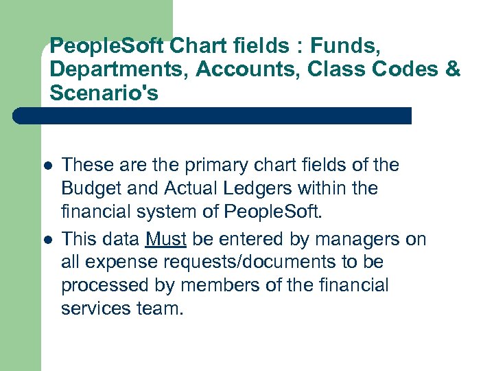 People. Soft Chart fields : Funds, Departments, Accounts, Class Codes & Scenario's l l