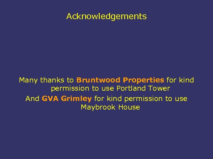Acknowledgements Many thanks to Bruntwood Properties for kind permission to use Portland Tower And