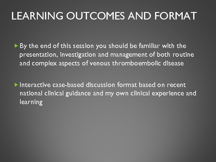 LEARNING OUTCOMES AND FORMAT By the end of this session you should be familiar
