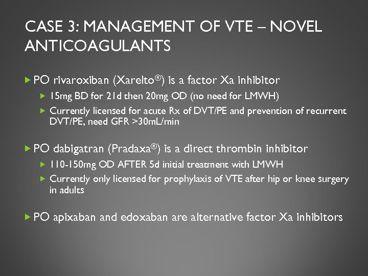 CASE 3: MANAGEMENT OF VTE – NOVEL ANTICOAGULANTS PO rivaroxiban (Xarelto®) is a factor