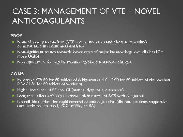 CASE 3: MANAGEMENT OF VTE – NOVEL ANTICOAGULANTS PROS Non-inferiority to warfarin (VTE recurrence