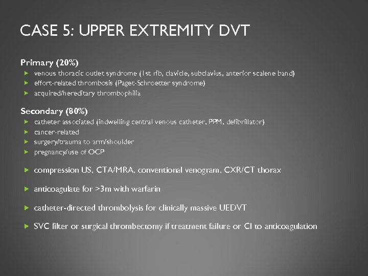 CASE 5: UPPER EXTREMITY DVT Primary (20%) venous thoracic outlet syndrome (1 st rib,