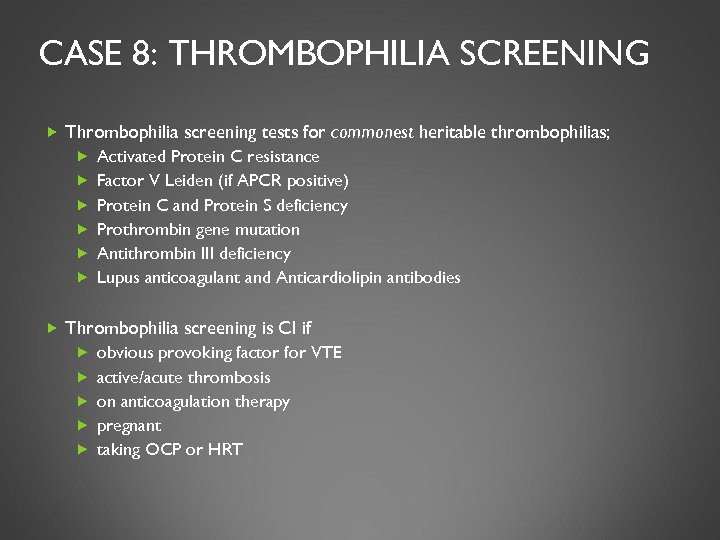 CASE 8: THROMBOPHILIA SCREENING Thrombophilia screening tests for commonest heritable thrombophilias; Activated Protein C