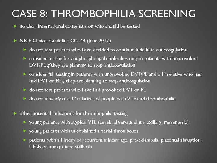 CASE 8: THROMBOPHILIA SCREENING no clear international consensus on who should be tested NICE
