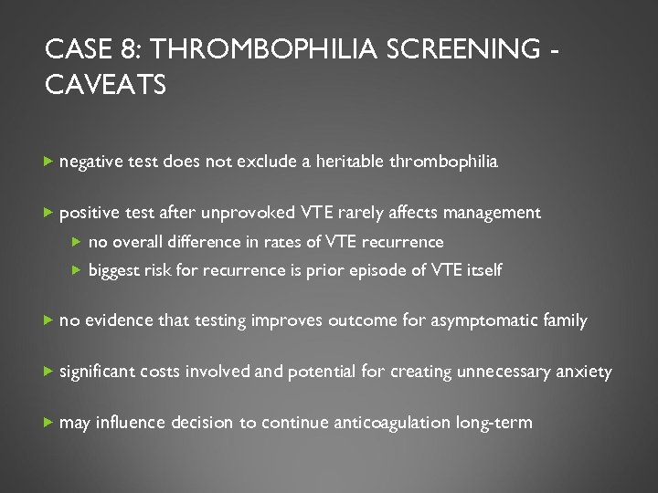 CASE 8: THROMBOPHILIA SCREENING CAVEATS negative test does not exclude a heritable thrombophilia positive