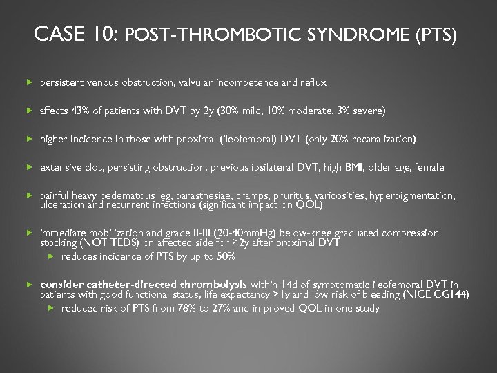 CASE 10: POST-THROMBOTIC SYNDROME (PTS) persistent venous obstruction, valvular incompetence and reflux affects 43%