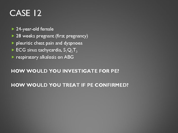 CASE 12 24 -year-old female 28 weeks pregnant (first pregnancy) pleuritic chest pain and