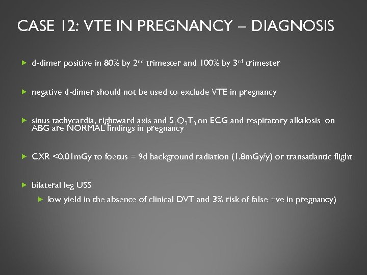 CASE 12: VTE IN PREGNANCY – DIAGNOSIS d-dimer positive in 80% by 2 nd