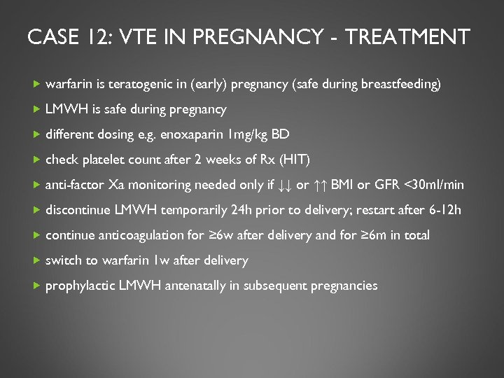 CASE 12: VTE IN PREGNANCY - TREATMENT warfarin is teratogenic in (early) pregnancy (safe