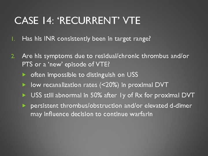 CASE 14: ‘RECURRENT’ VTE 1. Has his INR consistently been in target range? 2.