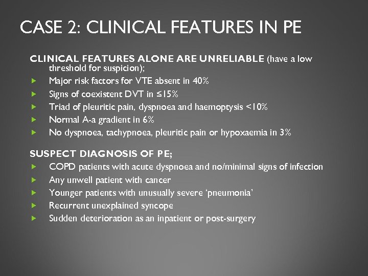 CASE 2: CLINICAL FEATURES IN PE CLINICAL FEATURES ALONE ARE UNRELIABLE (have a low