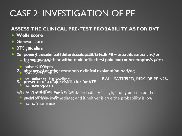 CASE 2: INVESTIGATION OF PE ASSESS THE CLINICAL PRE-TEST PROBABILITY AS FOR DVT Wells