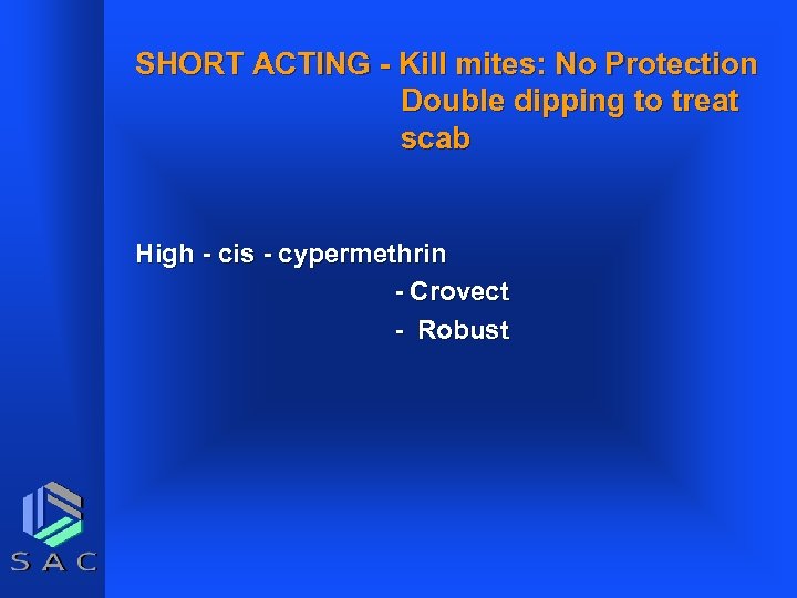 SHORT ACTING - Kill mites: No Protection Double dipping to treat scab High -