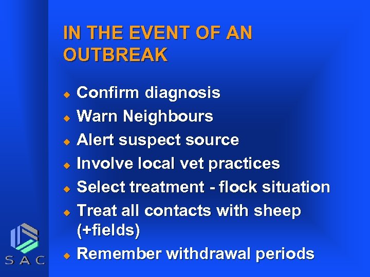 IN THE EVENT OF AN OUTBREAK u u u u Confirm diagnosis Warn Neighbours