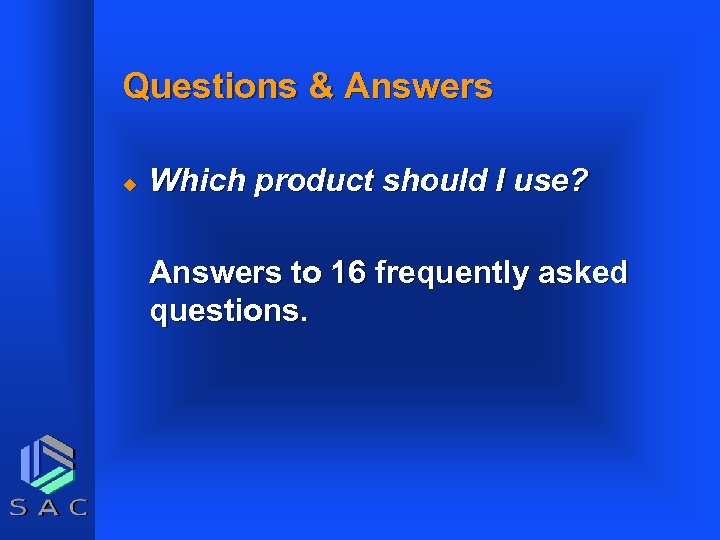 Questions & Answers u Which product should I use? Answers to 16 frequently asked