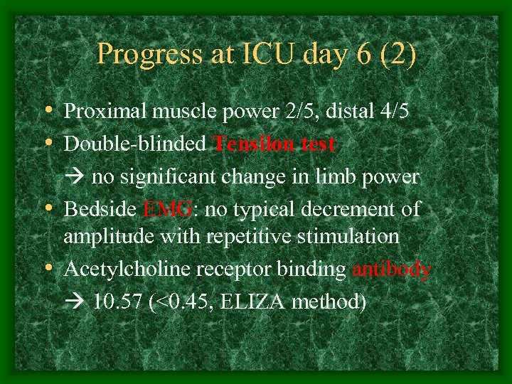 Progress at ICU day 6 (2) • Proximal muscle power 2/5, distal 4/5 •