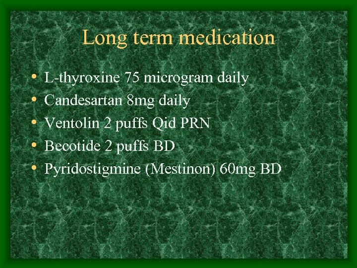 Long term medication • • • L-thyroxine 75 microgram daily Candesartan 8 mg daily