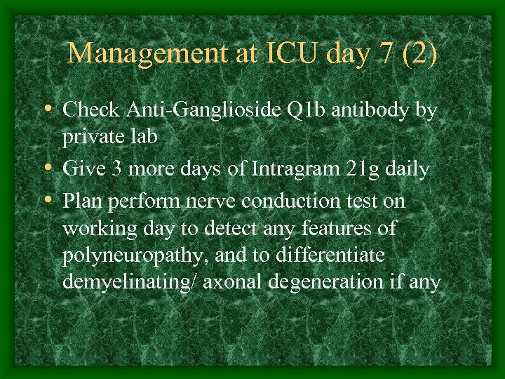 Management at ICU day 7 (2) • Check Anti-Ganglioside Q 1 b antibody by