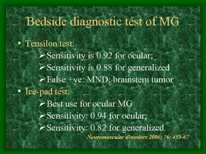 Bedside diagnostic test of MG • Tensilon test: ØSensitivity is 0. 92 for ocular;