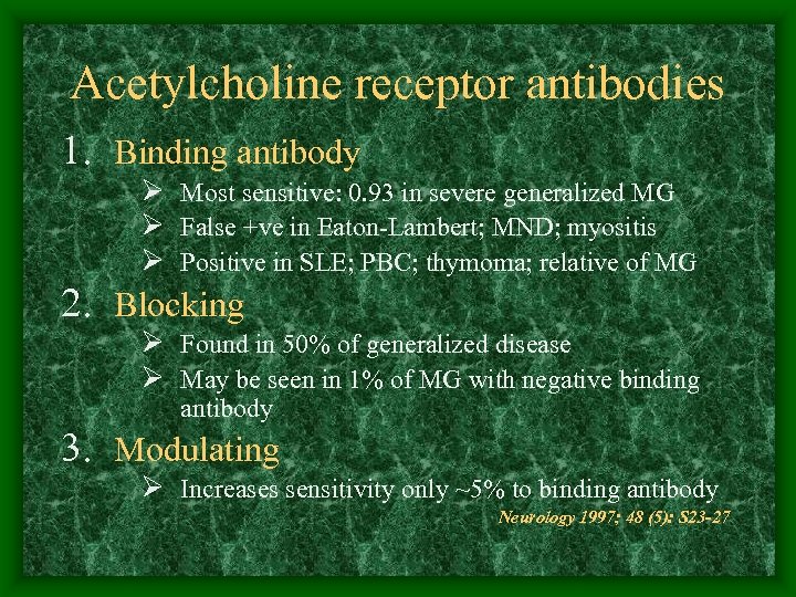 Acetylcholine receptor antibodies 1. Binding antibody Ø Most sensitive: 0. 93 in severe generalized