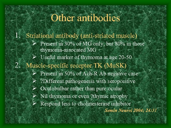 Other antibodies 1. Striational antibody (anti-striated muscle) Ø Present in 30% of MG only,