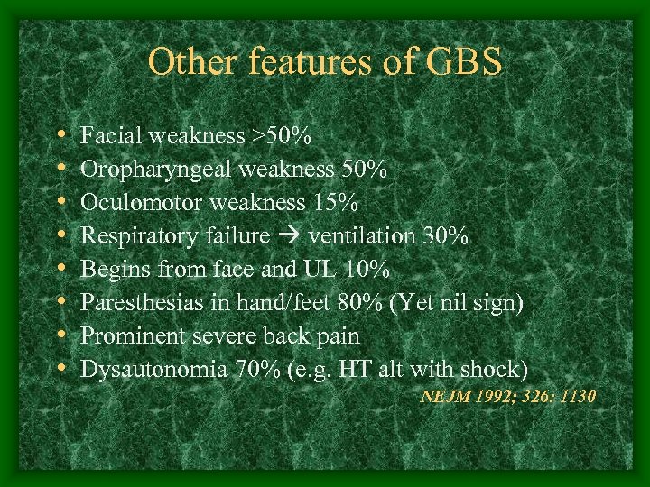 Other features of GBS • • Facial weakness >50% Oropharyngeal weakness 50% Oculomotor weakness