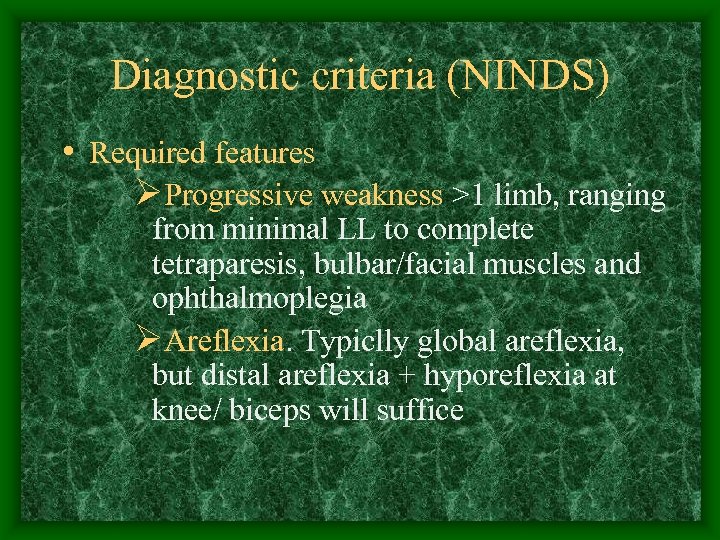 Diagnostic criteria (NINDS) • Required features ØProgressive weakness >1 limb, ranging from minimal LL