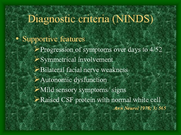 Diagnostic criteria (NINDS) • Supportive features ØProgression of symptoms over days to 4/52 ØSymmetrical