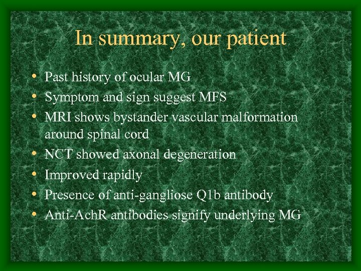 In summary, our patient • Past history of ocular MG • Symptom and sign