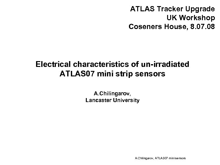ATLAS Tracker Upgrade UK Workshop Coseners House, 8. 07. 08 Electrical characteristics of un-irradiated