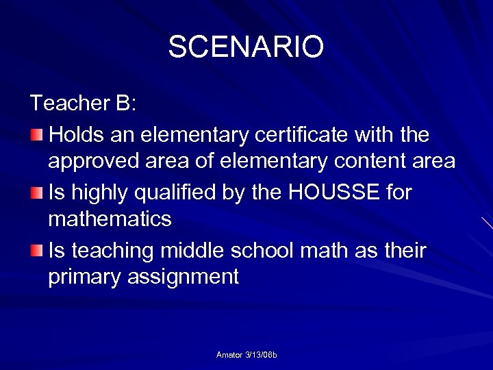 SCENARIO Teacher B: Holds an elementary certificate with the approved area of elementary content