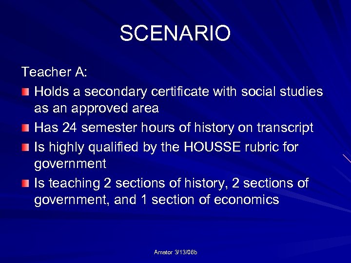 SCENARIO Teacher A: Holds a secondary certificate with social studies as an approved area