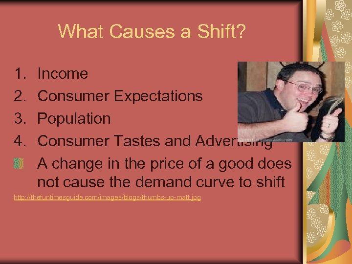 What Causes a Shift? 1. 2. 3. 4. Income Consumer Expectations Population Consumer Tastes