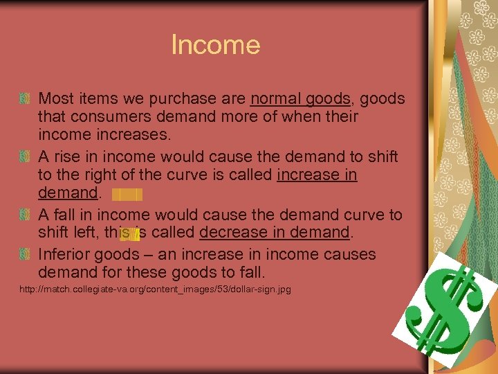 Income Most items we purchase are normal goods, goods that consumers demand more of