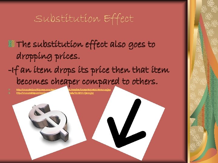 Substitution Effect The substitution effect also goes to dropping prices. -If an item drops