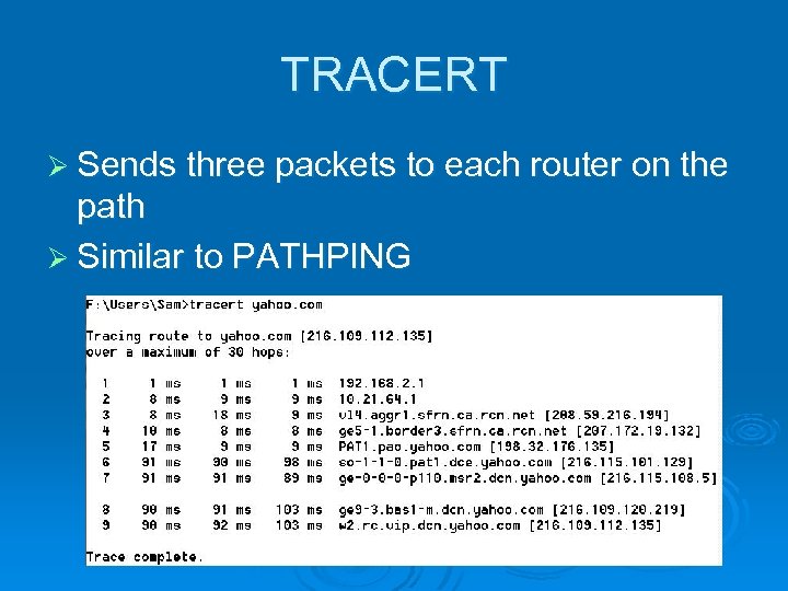 TRACERT Ø Sends three packets to each router on the path Ø Similar to