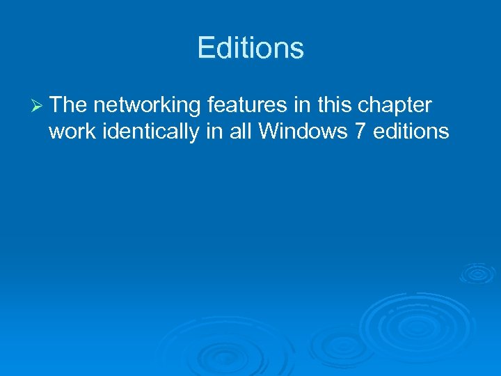 Editions Ø The networking features in this chapter work identically in all Windows 7