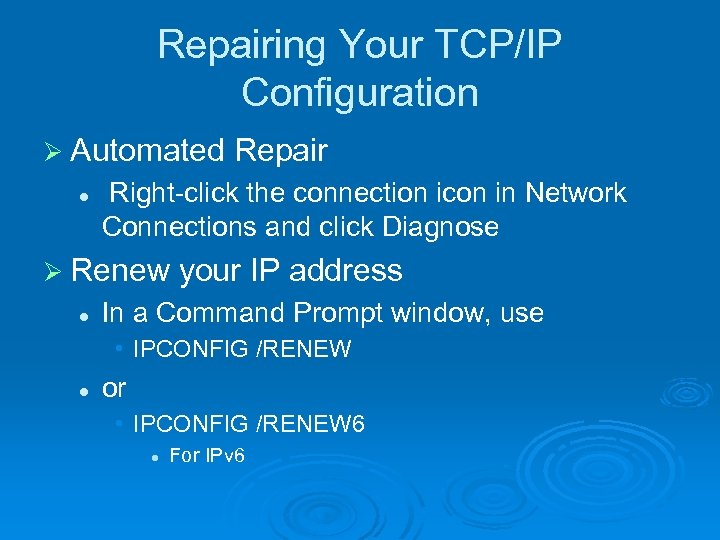 Repairing Your TCP/IP Configuration Ø Automated l Right-click the connection icon in Network Connections