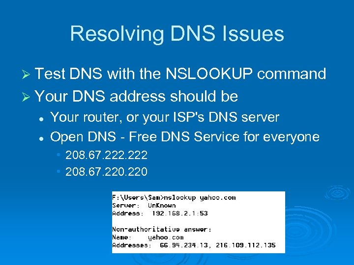 Resolving DNS Issues Ø Test DNS with the NSLOOKUP command Ø Your DNS address
