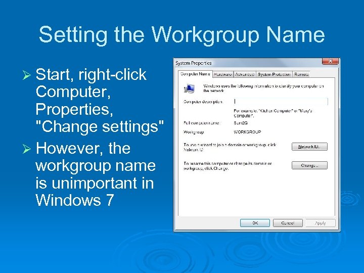 Setting the Workgroup Name Ø Start, right-click Computer, Properties, 