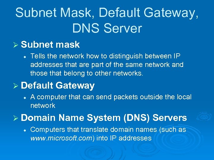 Subnet Mask, Default Gateway, DNS Server Ø Subnet l mask Tells the network how