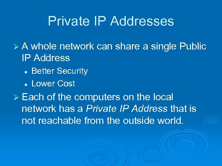 Private IP Addresses ØA whole network can share a single Public IP Address l