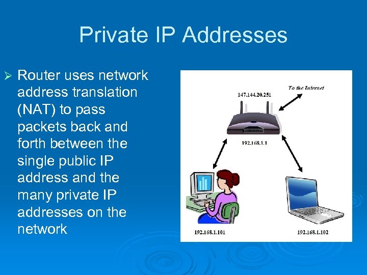 Private IP Addresses Ø Router uses network address translation (NAT) to pass packets back